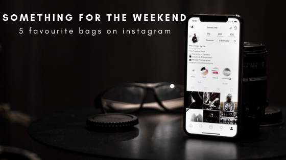 Something for the weekend - 5 favourite bags on instagram
